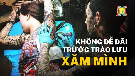Không dễ dãi trước trào lưu xăm mình