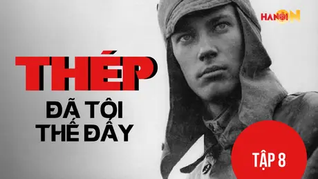 'Thép đã tôi thế đấy' - Tập 9