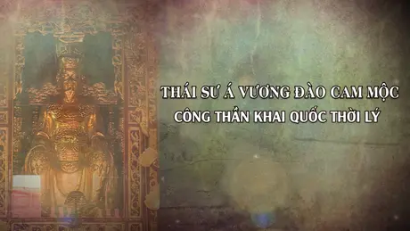 Thái sư Á Vương Đào Cam Mộc - công thần khai quốc thời Lý | Danh nhân Thăng Long - Hà Nội | 15/06/2025