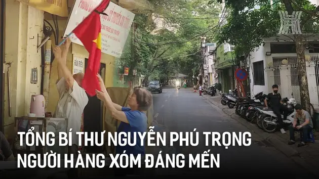 Tổng Bí thư Nguyễn Phú Trọng - người hàng xóm đáng mến