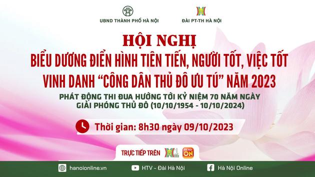 Hội nghị Biểu dương gương điển hình tiên tiến và vinh danh  'Công dân Thủ đô ưu tú' năm 2023 