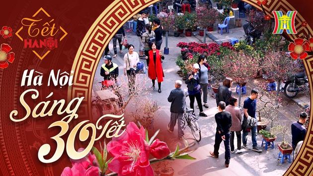 Hà Nội sáng 30 Tết | Tết Giáp Thìn 2024