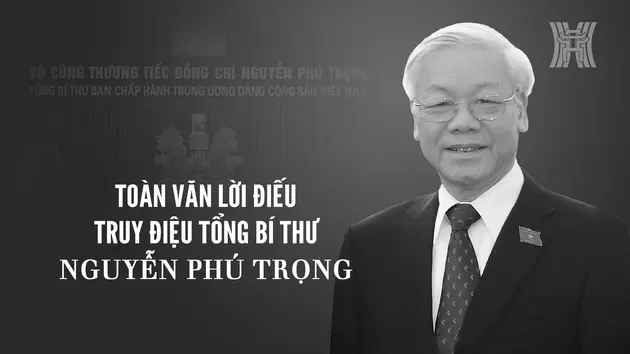 Toàn văn lời điếu truy điệu Tổng Bí thư Nguyễn Phú Trọng